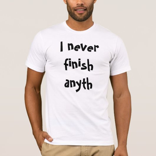 Ich beende nie anyth T-Shirt (Vorderseite)
