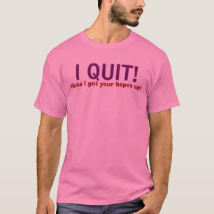ICH BEENDIGTE! , Haha got ich Ihre Hoffnungen T-Shirt