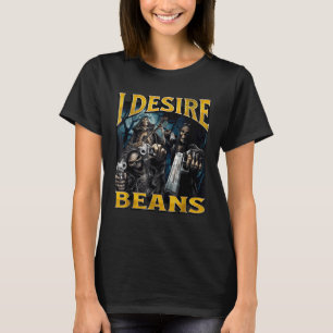 Ich begehre Bohnen Lustiges Hartes Skelett Meme Bo T-Shirt