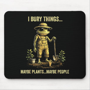 Ich begrabe Dinge, vielleicht Pflanzen, vielleicht Mousepad