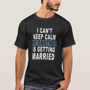 Ich Behalt nicht, dass mein Bruder heiraten wird T-Shirt