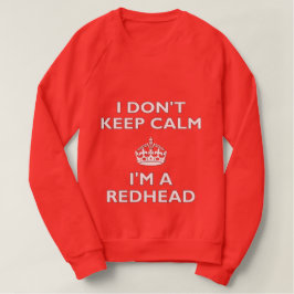 Ich behalte nicht Ruhe, die ich ein Redhead bin Sweatshirt