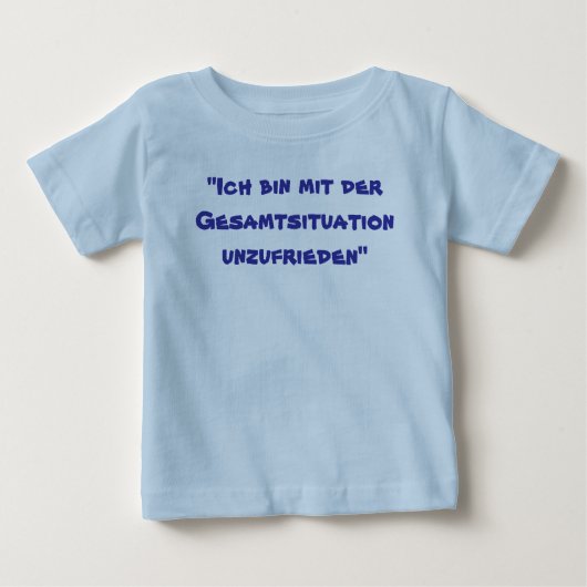 "Ich Behälter-MIT der Gesamtsituation unzufrieden Baby T-shirt (Vorderseite)