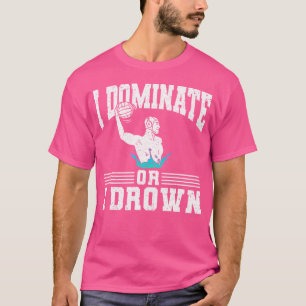 Ich beherrsche oder ich ertrinke Wasserpolo T-Shirt