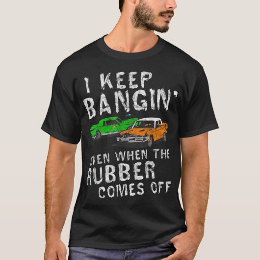 Ich Behielt Bangin Rubber kommt von der Zerstörung T-Shirt (Vorderseite)