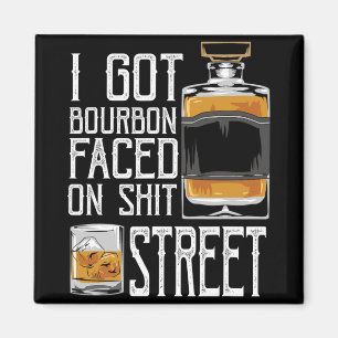 Ich bekam Bourbon Gesicht Straße - Whiskey &amp; B Magnet