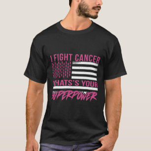 Ich bekämpfe Krebs Was ist deine Supermacht? T-Shirt