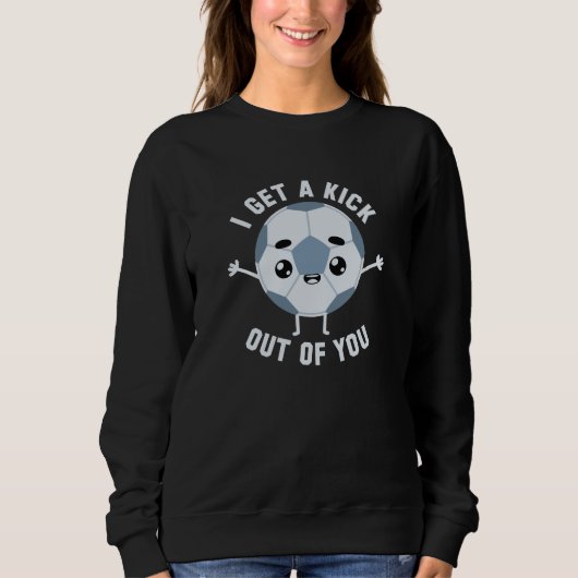 Ich bekomme dir einen Kick raus Sweatshirt (Vorderseite)