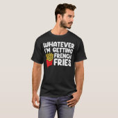 Ich bekomme Französisch Fries Fast Food Französisc T-Shirt (Vorne ganz)
