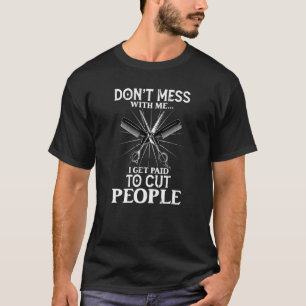 Ich bekomme Geld, um Leute zu kürzen Friseursalon T-Shirt