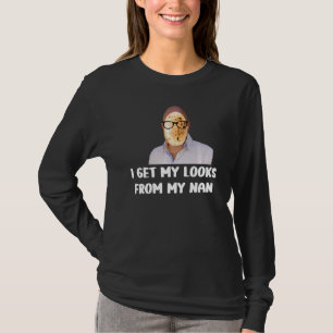 Ich bekomme meine Aussehen von meinem nan-Vater Jo T-Shirt
