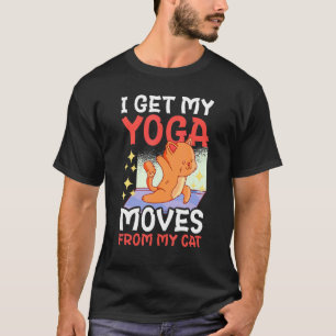 Ich bekomme meine Yoga-Bewegungen von meiner Katze T-Shirt