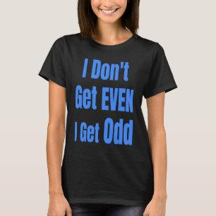 Ich bekomme nicht einmal, dass ich seltsame komisc T-Shirt