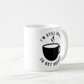 - Ich bekomme noch Kaffee-Tasse Kaffeetasse (VorderseiteRechts)