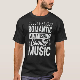 Ich bekomme Romantik, wenn ich Country Music Con h T-Shirt