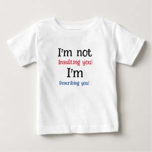 Ich beleidige dich nicht, er beschreibt dich baby t-shirt
