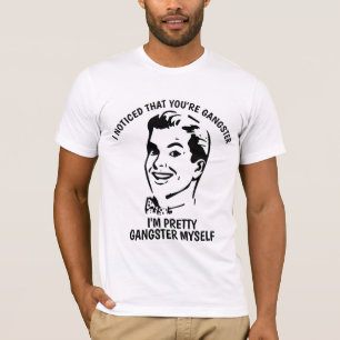 ICH BEMERKTE, DASS SIE GANGSTER sind, lustige T - T-Shirt