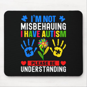 Ich benehme mich nicht falsch, ich habe Autismus A Mousepad