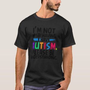 Ich benehme mich nicht schlecht, Autismus T-Shirt