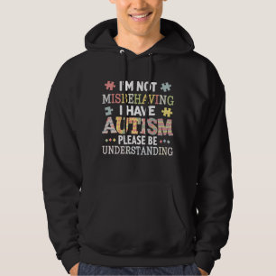 Ich benehme mich nicht schlecht, ich habe Autismus Hoodie