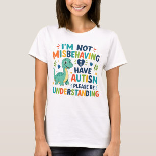 Ich benehme mich nicht schlecht, ich habe Autismus T-Shirt