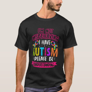 Ich benehme mich nicht schlecht, ich habe Autismus T-Shirt