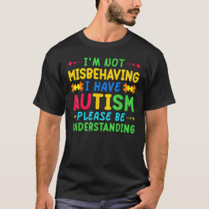 Ich benehme mich nicht schlecht, ich habe Autismus T-Shirt