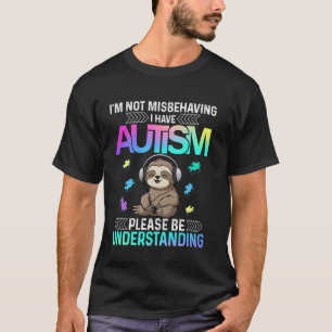 Ich benehme mich nicht schlecht, ich habe Autismus T-Shirt