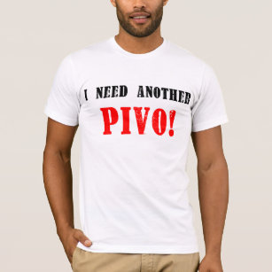 Ich benötige ein anderes Pivo! - Tschechisches T-Shirt
