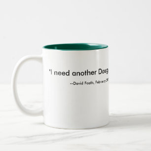 "Ich benötige einen anderen Doug. ", --David Zweifarbige Tasse