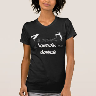Ich benötige einen Bruch, Shirt zu tanzen