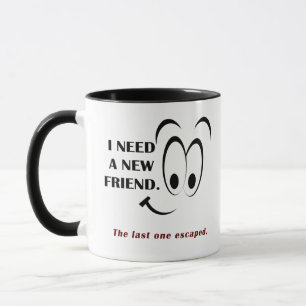 Ich benötige einen neuen Freund Tasse