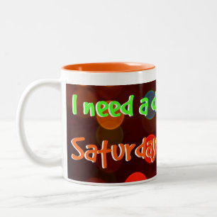 "Ich benötige einen Tag zwischen Samstag und Zweifarbige Tasse