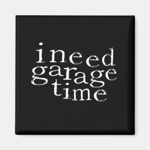Ich benötige Garagenzeit Magnet