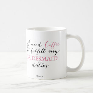 Ich benötige Kaffee, meine Brautjungfernaufgaben Kaffeetasse