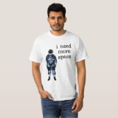 Ich benötige mehr Raum-Astronauten T-Shirt (Vorne ganz)