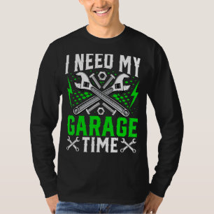 Ich benötige meine Garage-Zeit-Auto-Werkstatt T-Shirt