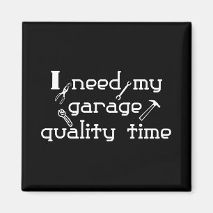 Ich benötige meine Garagenqualitätszeit Magnet