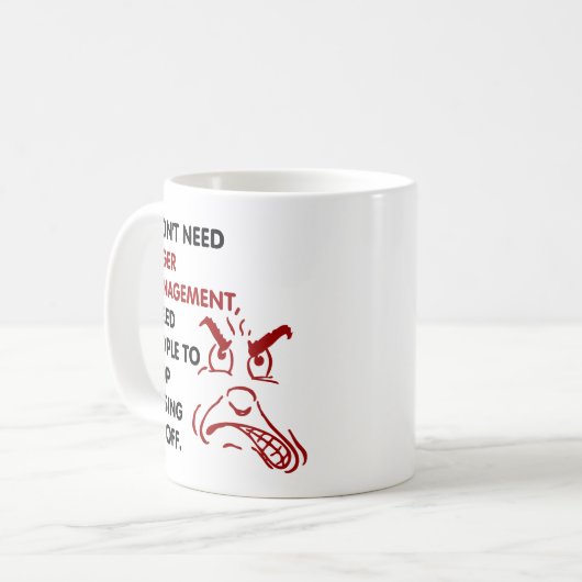 Ich benötige nicht Ärgermanagement Kaffeetasse (Vorderseite Links)
