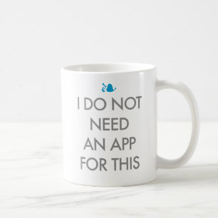 ICH BENÖTIGE NICHT EINE APP KAFFEETASSE