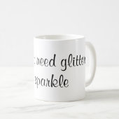 Ich benötige nicht Glitter, zu funkeln Kaffeetasse (VorderseiteRechts)