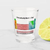 Ich benötige regelmäßig eine Shot- Periodic-Tabell Schnapsglas (Vorderseite)