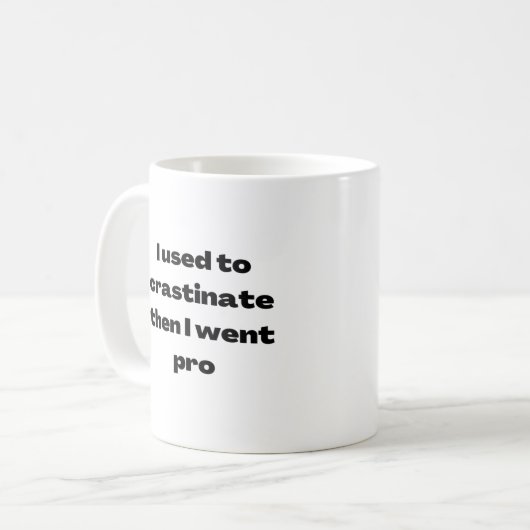 Ich benutze, um Crastinate dann ging ich Pro-Tasse Kaffeetasse (Vorderseite Links)