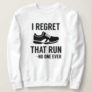 Ich bereue diesen Lauf Sweatshirt