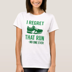 Ich bereue diesen Lauf T-Shirt