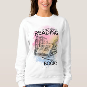 'Ich bereue es nicht, Bücher zu lesen'Booklover Sw Sweatshirt