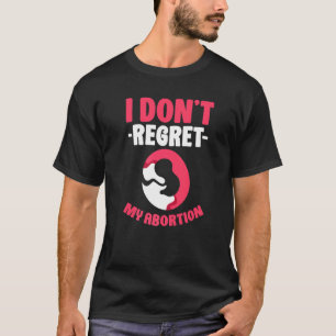 Ich bereue meine Abtreibung Pro Abortion T-Shirt
