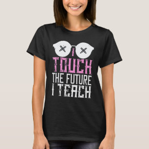 Ich berühre die Zukunft Ich berühre den Lehrer T-Shirt