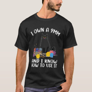 Ich besitze eine 9MM und weiß, wie man sie benutzt T-Shirt