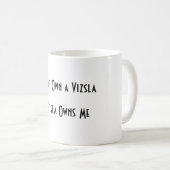 Ich besitze nicht ein Vizsla, ein Vizsla besitze Kaffeetasse (VorderseiteRechts)